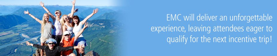 EMC will deliver an unforgettable experience, leaving attendees eager to qualify for the next incentive trip! 